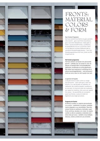 FRONTS:
MATERIAL
COLORS
& FORM
Das Fronten-Programm
Die Front verleiht Ihrer Küche ein ganz persönli-
ches Gesicht – ganz nach Ihrem Geschmack,
ganz nach Ihren Bedürfnissen. Dabei gibt es
Folien- und Kunststoff-Fronten, Lackflächen,
Acryloberflächen bis hin zu Echt-Glas. Nicht
nur bei Material und Beschaffenheit gibt es
unendliche Auswahlmöglichkeiten – auch der
Gestaltungsspielraum bei Form, Farbe und Stil
ist groß wie nie.



Het fronten-programma
Het front verleent uw keuken een persoonlijk
gezicht – volledig naar uw smaak en naar uw
wensen. Er bestaan folie- en kunststoffronten,
lakfronten, acrylfronten en echte glasfronten.
Niet alleen qua materiaal en uitstraling zijn er
talloze keuzemogelijkheden – ook de keuzevri-
jheid van vorm, kleur en stijl is groter dan ooit.



La gamme de façades
La façade donne à votre cuisine un visage
tout personnel – selon votre gout, selon vos
besoins. Il y a des façades en polymère, en
mélaminé, des surfaces laquées, acrylique et
en vrai verre. Le choix est vaste non seulement
par rapport au matériau, mais aussi par rapport
à la nature – les possibilités de conception
quant aux formes, couleurs et style est
également plus large que jamais.



Programa de frentes
El frente le confiere un aspecto personalizado
a su cocina – totalmente a su gusto, completa-
mente adaptado a sus necesidades. Para ello,
existen frentes en polímero y laminado, super-
ficies acríclicas, lacadas o en cristal. Un amplio
surtido no sólo en acabados y materiales sino –
ahora más que nunca – también en las múltiples
texturas, colores y estilos de cara al diseño.




                                                     125
 