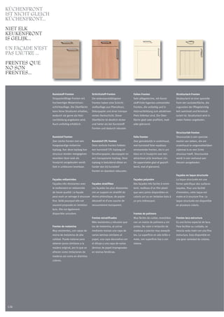 KÜCHENFRONT
IST NICHT GLEICH
KÜCHENFRONT...
NIET ELK
KEUKENFRONT
IS GELIJK...
UN FAÇADE N’EST
PAS L’AUTRE ...
FRENTES QUE
NO SON
FRENTES...


                   Kunststoff-Fronten                Schichtstoff-Fronten               Folien-Fronten                        Strukturlack-Fronten
                   Strapazierfähige Fronten mit      Die widerstandsfähigsten           Sehr pflegeleichte, mit Kunst-        Strukturlack ist eine spezielle
                   hochwertiger Melaminharz-         Fronten haben eine Schicht-        stoff-Folie fugenlos ummantelte       Form der Lackoberfläche, die
                   schichtauflage. Die Oberfläche    stoffauflage aus Phenolharz,       Fronten, die unifarbig und in         zugunsten der Pflegeleichtig-
                   kann feine Strukturen erhalten,   Dekorpapier und einer transpa-     Holznachbildung zum attraktiven       keit samtmatt und feinstruk-
                   wodurch sie gerne als Holz-       renten Deckschicht. Diese          Preis lieferbar sind. Die Ober-       turiert ist. Strukturlack wird in
                   nachbildung angeboten wird.       Oberfläche ist deutlich dicker     fläche glatt oder profiliert, matt    vielen Farben angeboten.
                   Auch unifarbig erhältlich.        und härter als bei Kunststoff-     oder glänzend.
                                                     Fronten und dadurch robuster.
                                                                                                                              Structuurlak-fronten
                   Kunststof fronten                                                    Folie fronten                         Structuurlak is een speciale
                   Zeer sterke fronten met een       Kunststof CPL fronten              Zeer gemakkelijk in onderhoud,        manier van lakken, die om
                   hoogwaardige melamine             Deze sterkste fronten hebben       met kunststof folie naadloos          onderhoud te vergemakkelijken
                   toplaag. Aan deze toplaag kan     een kunststof CPL toplaag uit      ommantelde fronten, die in uni        zijdemat is en een lichte
                   structuur worden meegegeven       fenolharspapier, decorpapier en    kleur en in houtprint voor een        structuur heeft. Structuurlak
                   waardoor deze vaak als            een transparante toplaag. Deze     attractieve prijs leverbaar zijn.     wordt in een veelvoud aan
                   houtprint aangeboden wordt.       toplaag is beduidend dikker en     De oppervlakte glad of geprofi-       kleuren aangeboden.
                   Ook in unikleuren leverbaar.      harder dan bij kunststof           leerd, mat of glanzend.
                                                     fronten en daardoor robuuster.
                                                                                                                              Façades en laque structurée
                   Façades mélaminées                                                   Façades polymère                      La laque structurée est une
                   Façades très résistantes avec     Façades stratifiées                Des façades très faciles à entre-     forme spécifique des surfaces
                   le revêtement en mélaminée        Les façades les plus résistantes   tenir, revêtues d‘un film plasti-     laquées. Pour une facilité
                   de haute qualité. La façade       ont un support en stratifié de     que sans joints disponibles en        d’entretien, cette laque est
                   peut avoir un veinage à structure résine phénolique, de papier       coloris uni ou en imitation bois à    matte et à structure fine. La
                   fine. Voilà pourquoi elle est     décoratif et d’une couche de       un prix intéressant.                  laque structurée est disponible
                   souvent proposée en imitation     recouvrement transparent.                                                en plusieurs coloris.
                   bois. Elle est également
                   disponible unicolore.                                                Frentes de polímero
                                                     Frentes estratificados             Muy fáciles de cuidar, revestidas     Frentes laca estructura
                                                     Más resistentes y robustos que     con un manto de polimero y sin        Es una forma especial de laca.
                   Frentes de melamina               los de melamina, al unirse         juntas. De color o imitación de       Para facilitar su cuidado, se
                   Muy resistentes, con capas de     mediante resinas una capa de       maderas a precios muy asequib-        mezcla seda mate con una fina
                   resina de melamina de alta        varias laminas similares al        les. La superficie en alto brillo o   estructura. Esta disponible en
                   calidad. Puede tratarse para      papel, una capa decorativa con     mate, con superficie lisa o con       una gran variedad de colores.
                   obtener poros similares a la      el dibujo y una capa de varias     relieve.
                   madera original, por lo que se    láminas de papel impregnadas
                   ofrecen como imitaciones de       en resinas fenólicas.
                   maderas asi como en distintos
                   colores.




126
 