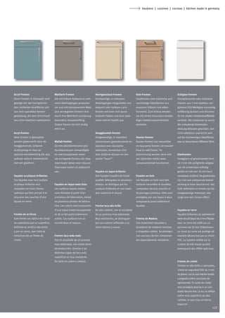 keukens | cuisines | cocinas | küchen made in germany




Acryl-Fronten                       Mattlack-Fronten                    Hochglanzlack-Fronten               Holz-Fronten                       Echtglas-Fronten
Diese Fronten in Glasoptik sind     Die mit hohem Aufwand in meh-       Hochwertige, in mehreren            Holzfronten sind natürliche und    Hochglänzende oder satinierte
geprägt von der hochglänzen-        reren Arbeitsgängen produzier-      Arbeitsgängen hergestellte und      nachhaltige Oberflächen aus        Fronten aus 3 mm starkem, ver-
den, brillanten Acrylfläche und     ten und mit transparentem Matt-     dadurch sehr haltbare Lack-         massiven Hölzern und edlen         gütetem ESG-Weißglas rückseitig
von ihrer speziellen Kanten-        lack versiegelten Fronten sind      fronten zeichnen sich durch         Furnieren. Zum Schutz werden       vollflächig lackiert und mit einer
gestaltung, die dem Schichtauf-     durch ihre Mehrfach-Lackierung      brillante Farben und eine satte     sie mit einem besonders bestän-    16 mm starken Holzwerkstoffplatte
bau einer Glasfront nahekommt.      besonders strapazierfähig.          sowie weiche Haptik aus.            digen Zweikomponentenlack          verklebt. Die Glaskante ist durch
                                    Zudem fassen sie sich seidig                                            versehen.                          die umlaufende Kantenüber-
                                    weich an.                                                                                                  deckung dekorativ geschützt. Das
Acryl-fronten                                                           Hoogglanslak-fronten                                                   Licht reflektiert und bricht sich
Deze fronten in glasoptiek                                              Hoogwaardige, in meerdere           Houten fronten                     auf der hochwertigen Oberfläche,
worden gekenmerkt door de           Matlak-fronten                      lakprocessen geproduceerde en       Houten fronten zijn natuurlijke    was zu besonderen Effekten führt.
hoogglanzende, briljante            De met arbeidsintensieve pro-       daardoor zeer duurzame              en duurzame fronten uit massief
acryltoplaag en door de             ductieprocessen vervaardigde        lakfronten, kenmerken zich          hout en edel fineer. Ter
speciale kantafwerking die qua      en met transparante matte           door briljante kleuren en een       bescherming worden deze met        Glasfronten
opbouw optisch overeenkomt          lak verzegelde fronten zijn door    zachte “touch”.                     een bijzonder sterke twee-         Hoogglans of gesatineerde front
met een glasfront.                  meermaals lakken zeer robuust.                                          componentenlak beschermd.          uit 3 mm dik veiligheids-witglas
                                    Daarnaast voelen zij zijdezacht                                                                            aan de achterzijde volledig
                                    aan.                                Façades en laque brillante                                             gelakt en met een 16 mm hout-
Façades acryliques brillantes                                           Des façades laquées de haute        Façades en bois                    vezelplaat verlijmd. De glaskanten
Ces façades avec leur surface                                           qualité, fabriquées en plusieurs    Les façades en bois sont des       zijn met een omlopende kantaf-
acrylique brillante sont            Façades en laque mate lisse         phases, se distingue par les        surfaces naturelles et durables    werking in kleur beschermd. Het
marquées de leurs chants            Les surfaces laques mattes          couleurs brillantes et une hapti-   composées de bois massifs et       licht reflecteert en breekt op het
spéciaux qui font penser à la       sont réalisées à partir d’un        que soutenue et douce.              de placages précieux. Elles sont   hoogwaardige materiaal, wat
structure des couches d‘une         processus de fabrication, divisé                                        protégées par une laque à deux     zorgt voor een chique effect.
façade en verre.                    en plusieurs phases de fabrica-                                         composants particulièrement
                                    tion. Les coloris sont recouverts   Frentes laca alto brillo            durable.
                                    d’une laque matte transparente      De alta calidad, son el resultado                                      Façades en verre
Frentes de acrílicos                et de ce fait particulièrement      de un proceso muy elaborado.                                           Façades brillantes ou satinées en
Este frente con óptica de cristal   solide. Ces surfaces ont un         Muy resistentes, se distinguen      Frentes de Madera                  verre sécurit laqué de 3 mm d‘épais-
se caracteriza por su superficie    touché doux et soyeux.              por sus colores brillantes y su     Son materiales naturales y         seur. Le verre est collé sur un
brillante en acrílico alto brillo                                       tacto intenso y suave.              duraderos de maderas macizas       panneau de 16 mm d‘épaisseur.
y por su canto, que imita la                                                                                y chapados nobles. Se protegen     Le chant du verre est protégé de
estructura de un frente de          Frentes laca seda mate                                                  con una laca de dos componen-      manière décora-tive par un chant
cristal.                            Son el resultado de un proceso                                          tes especialmente resistente.      PVC. La lumière reflète sur la
                                    muy elaborado, con varias fases                                                                            surface de très haute qualité
                                    de producción. Gracias a las                                                                               provoquant des effets spéciaux.
                                    distintas capas de laca esta
                                    superficie es muy resistente.
                                    Su tacto es suave y sedoso.                                                                                Frentes de cristal
                                                                                                                                               Frentes en alto brillo o satinados,
                                                                                                                                               cristal de seguridad ESG de 3 mm
                                                                                                                                               de grosor, con la cara interior lacada
                                                                                                                                               y pegados sobre una base de
                                                                                                                                               aglomerado. El canto de cristal
                                                                                                                                               esta protegido gracias a un can-
                                                                                                                                               teado decora-tivo. La luz se refleja
                                                                                                                                               sobre esta superficie de alta
                                                                                                                                               calidad, lo que crea un efecto
                                                                                                                                               especial.
                                                                                                                                                                                  127
 