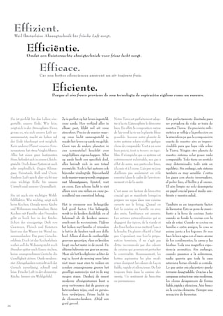Effizient.
     Weil flüsterleise Absaugtechnik für frische Luft sorgt.


             Efficiëntie.
             Omdat een fluisterzachte afzuigtechniek voor frisse lucht zorgt.


                       Efficace.
                       Car nos hottes silencieuses assurent un air toujours frais.


                                 Eficiente.
                                 Porque el aire fresco proviene de una tecnología de aspiración sigilosa como un susurro.




 Sie ist perfekt für das Leben ein-     Ze is perfect op het leven ingesteld:   Notre Terre est parfaitement adap-          Está perfectamente diseñada para
 gestellt: unsere Erde. Wie fein,       onze aarde. Hoe verﬁjnd alles in        tée à la vie. L’atmosphère le démontre      ser portadora de vida: se trata de
 zeigt sich in der Atmosphäre. Denn     elkaar past, blijkt wel uit onze        bien. En effet, la composition même         nuestra Tierra. Su precisión mili-
 genau so, wie sich unsere Luft zu-     atmosfeer. Precies de manier waar-      de l’air rend la vie sur la planète bleue   métrica se reﬂeja a la perfección en
 sammensetzt, macht sie Leben auf       op onze lucht samengesteld is,          possible. Aucune autre planète de           la atmósfera ya que la composición
 der Erde überhaupt erst möglich.       maakt het leven op aarde mogelijk.      notre système solaire n’offre quelque       exacta de nuestro aire es impres-
 Kein anderer Planet unseres Son-       Geen van de andere planeten in          chose de comparable. Tout a un sens         cindible para que haya vida sobre
 nensystems hat etwas Vergleichbares.   ons zonnestelsel beschikt over          bien précis, tout se trouve en équi-        la Tierra. Ningún otro planeta de
 Alles hat einen ganz bestimmten        vergelijkbare eigenschappen. Alles      libre. Il n’empêche que ce système est      nuestro sistema solar posee nada
 Sinn; beﬁndet sich in einem Gleich-    op aarde heeft een speciﬁek doel,       extrêmement vulnérable, aux gaz à           comparable. Todo tiene un sentido
 gewicht. Doch dieses System ist auch   alles bevindt zich in een totaal        effet de serre, aux particules ﬁnes,        muy determinado; todo está en
 sehr empﬁndlich. Gegen Klima-          evenwicht. Toch is het systeem ook      à la suie et à l’ozone. L’air pur ne joue   equilibrio. Sin embargo, este sistema
 gase, Feinstaub, Ruß und Ozon.         bijzonder vindingrijk. Bijvoorbeeld     d’ailleurs pas seulement un rôle            también es muy sensible. Contra
 Saubere Luft spielt aber nicht nur     in de manier waarop wordt omgegaan      essentiel dans le cadre de l’environ-       los gases con efecto invernadero,
 eine wichtige Rolle für unsere         met klimaatgassen, ﬁjnstof, roet        nement et de la santé.                      el polvo ﬁno, el hollín y el ozono.
 Umwelt und unserer Gesundheit.         en ozon. Een schone lucht is niet                                                   El aire limpio no solo desempeña
                                        alleen voor ons milieu en onze ge-      C’est aussi un facteur de bien-être         un papel crucial para el medio am-
 Sie ist auch ein wichtiger Wohl-       zondheid van essentieel belang.         crucial qui se manifeste lorsqu’on          biente y nuestra salud.
 fühlfaktor. Wie wichtig, zeigt sich                                            prépare un repas dans une cuisine
 beim Kochen. Gerade wenn Küche         Het is eveneens een belangrijke         ouverte sur le living. Quand on             También es un importante factor
 und Wohnraum verschmelzen. Beim        feel good factor. Hoe belangrijk,       fait la cuisine en famille ou avec          de bienestar. Esto se pone de mani-
 Kochen mit Familie oder Freunden       wordt in de keuken duidelijk. en al     des amis, l’ambiance est assurée.           ﬁesto a la hora de cocinar. Justo
 geht es hoch her in der Küche.         helemaal als de keuken samen-           Les arômes extraordinaires qui se           cuando se funde la cocina con la
 Schon der einzigartige Duft von        smelt met de woonruimte. Tijdens        dégagent des épices, de la viande et        sala de estar. Cuando se cocina en
 Gewürzen, Fleisch und Kräutern         het koken met familie of vrienden       des ﬁnes herbes nous mettent l’eau à        familia o entre amigos, la cosa se
 lässt uns das Wasser im Mund zu-       is het in de keuken vaak een dolle      la bouche. Du plaisir olfactif à l’état     anima junto a los fogones. Se nos
 sammenlaufen. Das pure Geruchs-        boel. Alleen al door de overheerlijke   pur. Cependant, une fois la prépa-          hace la boca agua con el mero aroma
 erlebnis. Doch ist das Kocherlebnis    geur van specerijen, vlees en kruiden   ration terminée, il ne s’agit pas           de los condimentos, la carne y las
 vorbei, soll die Wohnung nicht noch    loopt ons het water in de mond. De      d’être incommodé par des odeurs             hierbas. Toda una magníﬁca expe-
 Stunden später nach Essen riechen,     ultieme belevenis van geur en aroma.    de cuisine qui pourraient perturber         riencia aromática. Sin embargo,
 keine unangenehmen Gerüche die         Maar als het kookplezier achter de      la convivialité. Heureusement, les          cuando pasamos a la sobremesa,
 Geselligkeit stören. Dank modern-      rug is, hoort de woning uren later      hottes aspirantes les plus mod-             nadie querría que toda la casa
 ster Abzugshauben verzieht sich der    niet meer naar eten te ruiken en        ernes dissipent les odeurs de façon         estuviera horas oliendo a comida.
 Geruch zuverlässig, schnell und        zouden onaangename geuren het           ﬁable, rapide et silencieuse. De l’air      Lo que antes era placentero puede
 leise. Frische Luft in der elementa-   gezellige samenzijn niet in de weg      toujours frais dans la cuisine ele-         tornarse desagradable. Gracias a las
 Küche. Immer ein Wohlgefühl.           mogen staan. Dankzij de meest           menta. Un sentiment de bien-être            campanas extractoras más modernas,
                                        moderne afzuigsystemen kunt u           en permanence.                              los olores desaparecen de forma
                                        erop vertrouwen dat de geuren op                                                    ﬁable, rápida y silenciosa. Aire fresco
                                        betrouwbare wijze, snel en geruis-                                                  en la cocina elementa. Siempre una
                                        loos verdwijnen. Frisse lucht in                                                    sensación de bienestar.
                                        de elementa-keuken. Altijd een
                                        goed gevoel.
26
 