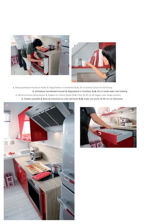 2




     1




     1. Herausziehbarer Handtuch-Halter 2. Regal-Boden in Frontfarbe 3./4. 90 cm breiter Schub mit Einteilung
                           1. Uittrekbare handdoeken-houder 2. Regaalplank in frontkleur 3./4. 90 cm brede laden met indeling
         1. Sèche torchons télescopique 2. Etagère en coloris façade 3./4. Tiroir de 90 cm de largeur avec range-couverts
               1. Toallero extraíble 2. Base de estantería en color del frente 3./4. Cajón con ancho de 90 cm con divisiones


3

                                                                                4




44
 