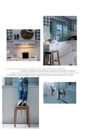 1


                                                                                                                                  2



     1. Dunstesse mit Halogenbeleuchtung 2. Der Aufsatzschrank mit Glastüren 3. Ovale Griffe in Edelstahl matt
                             1. Dampkap met halogeenverlichting 2. Opzetkasten met glasdeuren 3. Ovale greep in mat edelstaal
             1. Hotte avec éclairage halogène 2. Elément avec portes vitrées à poser sur le plan de travail 3. Poignées ovales en inox mat
     1. Grupo filtrante con iluminación halógena 2. Armario superpuesto con vitrinas 3. Tiradores ovalados en acero inox. Mate




                                                                           3




98
 