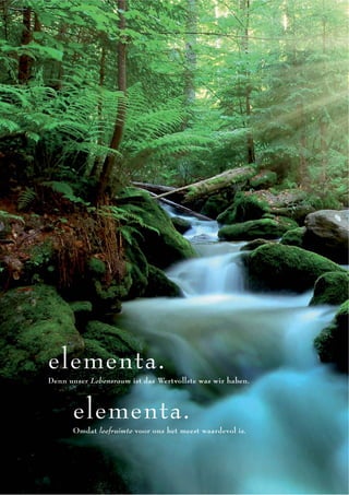 elementa.
Denn unser Lebensraum ist das Wertvollste was wir haben.



      elementa.
      Omdat leefruimte voor ons het meest waardevol is.
 