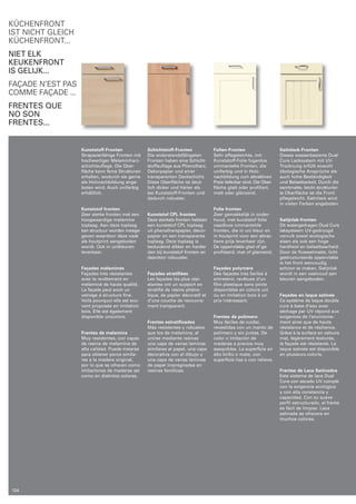 Kunststoff-Fronten 
Strapazierfähige Fronten mit 
hochwertiger Melamin harz­schichtauflage. 
Die Ober­fläche 
kann feine Strukturen 
erhalten, wo durch sie gerne 
als Holznachbildung ange­boten 
wird. Auch unifarbig 
erhältlich. 
Kunststof fronten 
Zeer sterke fronten met een 
hoogwaardige melamine 
toplaag. Aan deze toplaag 
kan structuur worden meege­geven 
waardoor deze vaak 
als houtprint aange boden 
wordt. Ook in unikleuren 
leverbaar. 
Façades mélaminés 
Façades très résistantes 
avec le revêtement en 
mélaminé de haute qualité. 
La façade peut avoir un 
veinage à structure fine. 
Voilà pourquoi elle est sou­vent 
pro posée en imitation 
bois. Elle est également 
disponible unicolore. 
Frentes de melamina 
Muy resistentes, con capas 
de resina de melamina de 
alta calidad. Puede tratarse 
para obtener poros simila­res 
a la madera original, 
por lo que se ofrecen como 
imitaciones de maderas asi 
como en distintos colores. 
Schichtstoff-Fronten 
Die widerstandsfähigsten 
Fronten haben eine Schicht­stoffauflage 
aus Phenolharz, 
Dekorpapier und einer 
transparenten Deckschicht. 
Diese Oberfläche ist deut­lich 
dicker und härter als 
bei Kunststoff­Fronten 
und 
dadurch robuster. 
Kunststof CPL fronten 
Deze sterkste fronten hebben 
een kunststof CPL toplaag 
uit phenolharspapier, decor­papier 
en een transparante 
toplaag. Deze top laag is 
beduidend dikker en harder 
dan bij kunststof fronten en 
daardoor robuuster. 
Façades stratifiées 
Les façades les plus rési­stantes 
ont un support en 
stratifié de résine phéno­lique, 
de papier décoratif et 
d’une couche de recouvre­ment 
transparent. 
Frentes estratificados 
Más resistentes y robustos 
que los de melamina, al 
unirse mediante resinas 
una capa de varias laminas 
similares al papel, una capa 
decorativa con el dibujo y 
una capa de varias láminas 
de papel impregnadas en 
resinas fenólicas. 
Folien-Fronten 
Sehr pflegeleichte, mit 
Kunststoff­Folie 
fugenlos 
ummantelte Fronten, die 
unifarbig und in Holz­nachbildung 
zum attraktiven 
Preis lieferbar sind. Die Ober­fläche 
glatt oder profiliert, 
matt oder glänzend. 
Folie fronten 
Zeer gemakkelijk in onder­houd, 
met kunststof folie 
naadloos ommantelde 
fronten, die in uni kleur en 
in houtprint voor een attrac­tieve 
prijs leverbaar zijn. 
De oppervlakte glad of ge­profileerd, 
mat of glanzend. 
Façades polymère 
Des façades très faciles à 
entretenir, revêtues d‘un 
film plastique sans joints 
disponibles en coloris uni 
ou en imitation bois à un 
prix intéressant. 
Frentes de polímero 
Muy fáciles de cuidar, 
revestidas con un manto de 
polimero y sin juntas. De 
color o imitación de 
maderas a precios muy 
asequibles. La superficie en 
alto brillo o mate, con 
superficie lisa o con relieve. 
Satinlack-Fronten 
Dieses wasserbasierte Dual 
Cure Lacksystem mit UV­Trocknung 
erfüllt sowohl 
ökologische Ansprüche als 
auch hohe Beständigkeit 
und Belastbarkeit. Durch die 
samtmatte, leicht strukturier ­te 
Oberfläche ist die Front 
pflegeleicht. Satinlack wird 
in vielen Farben angeboten. 
Satijnlak-fronten 
Dit watergedragen Dual Cure 
laksysteem UV­gedroogd 
vervult zowel ecologische 
eisen als ook een hoge 
hardheid en belastbaarheid. 
Door de fluweelmatte, licht 
gestructureerde oppervlakte 
is het front eenvoudig 
schoon te maken. Satijnlak 
wordt in een veelvoud aan 
kleuren aangeboden. 
Façades en laque satinée 
Ce système de laque double 
cure à base d‘eau avec 
séchage par UV répond aux 
exigences de l‘environne­ment 
ainsi que de haute 
résistance et de résilience. 
Grâce à la surface en velours 
mat, légèrement texturée, 
la façade est résistante. La 
laque satinée est disponible 
en plusieurs coloris. 
Frentes de Laca Satinados 
Este sistema de laca Dual 
Cure con secado UV cumple 
con la exigencia ecológica 
y con alta constancia y 
capaci dad. Con su suave 
perfil estructurado, el frente 
es fácil de limpiar. Laca 
satinada se ofrecera en 
muchos colores. 
KÜCHENFRONT 
IST NICHT GLEICH 
KÜCHENFRONT... 
NIET ELK 
KEUKENFRONT 
IS GELIJK... 
FAçADE N’EST PAS 
COMME FAçADE ... 
FRENTES QUE 
NO SON 
FRENTES... 
124 
 