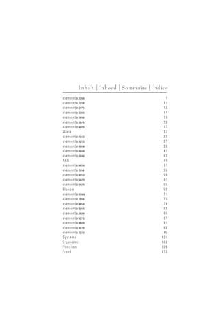Inhalt | Inhoud | Sommaire | Índice 
elementa 3346 7 
elementa 1228 11 
elementa 2775 13 
elementa 3346 17 
elementa 7456 19 
elementa 2675 23 
elementa 6425 27 
Miele 31 
elementa 5243 33 
elementa 5243 37 
elementa 0668 39 
elementa 0668 41 
elementa 5586 43 
AEG 49 
elementa 6454 51 
elementa 1768 55 
elementa 6253 59 
elementa 6425 61 
elementa 6425 65 
Blanco 69 
elementa 5586 71 
elementa 7456 75 
elementa 6454 79 
elementa 8255 83 
elementa 3838 85 
elementa 5273 87 
elementa 8828 91 
elementa 4279 93 
elementa 7222 95 
Systems 101 
Ergonomy 103 
Function 109 
Front 123 
 