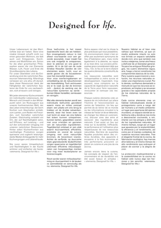 Designed for life. 
Unser Lebensraum ist das Wert­vollste 
was wir haben. Denn eine 
intakte Umwelt schafft nicht nur 
einen gesunden Wohnort, sie lädt 
auch zum Entspannen, Durch­atmen 
und Wohlfühlen ein. Schon 
für die alten griechischen Philo­sophen 
waren die vier Elemente 
Wasser, Luft, Feuer und Erde die 
Grundbausteine des Lebens. 
Für unser Überleben und die Ent­wicklung 
sind die natürlichen Res­sourcen 
lebenswichtig. Aller­dings 
verlassen wir uns allzu oft darauf, 
dass diese Ressourcen dank der 
Fähigkeiten der natürlichen Sys­teme 
der Erde für uns nachwach­sen, 
sich erneuern und reinigen. 
Mit jeder elementa-Küche entsteht 
ein individueller Lebensraum, der 
Mensch und Umwelt in den Mittel­punkt 
setzt: ein Rückzugsort aus 
unserer hochvernetzten Welt, der 
das Leben entschleunigt, der beim 
Kochen zum Abschalten einlädt, 
zum Lachen, zum Reden mit Freun­den, 
zum Genießen natürlicher 
Zutaten. Gleichzeitig entsteht ein 
Ort, der auf Nachhaltigkeit setzt, 
auf Effizienz, auf Leistung – und 
auf den schonenden Umgang mit 
unseren natür­lichen 
Ressourcen. 
Hinter edlen Küchenfronten aus 
nachhaltiger Pro­duktion 
sorgen 
sparsame und zu­gleich 
leistungs­starke 
Marken-Ein­baugeräte 
für mehr 
Kochver­gnügen 
und Lebensfreude. 
Nie zuvor waren Umweltschutz 
und Nachhaltigkeit in der Küche 
schöner und einfacher als heute: 
»elementa. Designed for life.« 
Notre espace vital est la chose la 
plus précieuse que nous possédons. 
Un environnement intact n’est en 
effet pas seulement synonyme de 
lieu d’habitation sain, mais invite 
également à la détente, au repos 
et au bien-être. Les anciens philo­sophes 
grecs considéraient déjà que 
l’eau, l’air, le feu et la terre étaient 
les quatre éléments constitutifs de 
la vie. 
Les ressources naturelles sont 
­indispensables 
à notre survie et 
développement. Cependant, trop 
souvent, nous comptons sur la 
capacité de régénération naturelle 
de la Terre pour faire repousser, 
renouveler et nettoyer ces res­sources. 
Chaque cuisine elementa crée un 
espace de vie individuel, qui place 
l’homme et l’environnement au 
centre de l’attention. Un lieu qui 
permet de se retirer de ce monde 
où les informations circulent à la 
vitesse de l’éclair et de se détendre, 
se changer les idées en cuisinant, 
rire, discuter avec des amis et 
­savourer 
des ingrédients plus 
­naturels. 
C’est aussi un lieu qui 
mise sur la durabilité, l’efficacité, 
la performance et l’utilisation plus 
respectueuse de nos ressources 
naturelles. Derrière de superbes 
façades produites selon des cri­tères 
durables, des appareils à 
encastrer à la fois économes et 
très performants procurent un 
plaisir en cuisine et une joie de vie 
accrus. 
Jamais encore dans la cuisine, 
les concepts de respect de l’en­vironnement 
et de durabilité ont 
été aussi beaux et simples : 
« elementa. Designed for life. » 
Onze leefruimte is het meest 
waardevolle bezit dat we hebben. 
Een onaangetaste natuur is niet 
­alleen 
voorwaarde voor een ge­zonde 
woonplek, maar maakt het 
ons ook mogelijk te ontspannen, 
door te ademen en ons goed te 
voelen. Al in de tijd van de oude 
Griekse filosofen werden de vier 
elementen water, lucht, vuur en 
aarde gezien als de bouwstenen 
voor het menselijk bestaan. 
Voor onze overlevingskansen en 
ontwikkeling zijn de natuurbronnen 
van levensbelang. Toch vertrouwen 
wij er te vaak op dat de bronnen 
zich - dankzij de werking van de 
­natuurlijke 
systemen op aarde - 
­kunnen 
blijven herstellen, vernieuwen 
en reinigen. 
Met elke elementa-keuken wordt een 
individuele leefruimte gecreëerd 
waarin mens en milieu centraal 
staan: een plaats om ons terug te 
trekken uit de drukke netwerken­wereld, 
waar het leven even tot 
rust komt en waar we ons tijdens 
het koken kunnen ontspannen, 
kunnen lachen, gesprekken voeren 
met onze vrienden en genieten 
van de natuurlijke ingrediënten. 
Tegelijkertijd ontstaat er een plek 
waarin duurzaamheid, efficiëntie, 
prestatie en vooral de zuivere 
­omgang 
met onze natuurlijke 
bronnen, de boventoon voeren. 
Achter de verfijnde, op duurzame 
wijze ge­produceerde 
keukenfronten 
zorgen spaarzame en tegelijkertijd 
uitermate efficiënte inbouwappa­raten 
van hoogwaardige merken 
voor nog meer keukenplezier en 
le­vens­vreugde. 
Nooit eerder waren milieubescher­ming 
en duurzaamheid in de keuken 
zo aantrekkelijk en eenvoudig als 
nu: elementa. Designed for life. 
Nuestro hábitat es el bien más 
­valioso 
que tenemos, ya que un 
medio ambiente intacto no solo 
nos brinda un espacio saludable 
donde vivir, sino que también nos 
invita a relajarnos, tomar aire fresco 
y disfrutar de un bienestar general. 
Ya para los antiguos filósofos grie­gos, 
los cuatro elementos (agua, 
aire, fuego y tierra) constituían los 
componentes básicos de la vida. 
Para nuestra supervivencia y evo­lución, 
los recursos naturales re­visten 
una importancia crucial. Por 
lo demás, confiamos demasiado a 
menudo en que los recursos se re­producen, 
se limpian y se renuevan 
gracias a las capacidades propias 
de los sistemas naturales de la 
Tierra. 
Cada cocina elementa crea un 
­hábitat 
individualizado donde el 
protagonismo corre a cargo del 
ser humano y el medio ambiente: 
un lugar para apartarse del ajetreo 
mundano, un espacio donde se ra­lentiza 
la vida y donde se nos invita 
a desconectar cocinando, a reír, 
charlar con los amigos y disfrutar 
de los ingredientes naturales. Al 
mismo tiempo, surge así un lugar 
que apuesta por la sostenibilidad, 
la eficiencia y el rendimiento, así 
como por el manejo cuidadoso de 
nuestros recursos naturales. Tras 
el elegante frontal de la cocina, de 
fabricación ecológica, hay marcas 
ahorradoras y al mismo tiempo de 
alto rendimiento que subrayan el 
placer de cocinar y la alegría de 
vivir. 
La protección medioambiental y 
la sostenibilidad en la cocina no 
habían sido nunca algo tan her­moso 
y tan sencillo: «elementa. 
Designed for life.» 
 