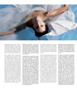 Majestätische Eisberge, fröhlich­plätschernde 
Bäche, undurchdring­liche 
Nebel: Wasser ist die einzige 
chemische Verbindung auf unserer 
Erde, die in der Natur als Flüssig­keit, 
Festkörper und Gas vorkommt. 
Und nicht nur das. Wasser ist eine 
Grundvoraussetzung für das Leben. 
Ohne Wasser keine Trinkwasser­versorgung; 
keine Landwirtschaft; 
kein Wald; keine Industrie – und 
auch keine Menschen. Ohne Wasser 
kein Leben! Dieser Spruch trifft 
auch in der Küche zu. Denn Wasser 
wird für die Lebensmittelzubereitung 
ebenso benötigt wie zum Rei nigen. 
In unseren Brei ten graden ist saube­res 
Trinkwasser selbstverständlich. 
Dennoch ist ein sorg samer Umgang 
geboten. Denn obwohl der größte 
Teil der Erd oberfl äche von Wasser 
bedeckt ist, stellt die Versorgung der 
Mensch heit mit sauberem Wasser 
längst nicht mehr nur Ent wick lungs­länder 
vor ein großes, logis ti sches 
Problem. In einer elementa­Küche 
geht der sorgsame Umgang mit 
Wasser dank modernster Ge schirr­spüler 
ganz selbst ver ständ lich von 
der Hand. Damit Sie sich auf das 
konzentrieren können, was Spaß 
macht: Kochen und Genie ßen! 
Imposante ijsbergen, vrolijk kab­belende 
beekjes, ondoordringbare 
nevel: water is de enige chemische 
verbinding op onze aarde die in de 
vrije natuur zowel in vloeibare, vaste 
als gasvorm optreedt. En dat is nog 
niet alles. Water is een absolute 
voorwaarde voor het leven, in welke 
vorm dan ook. 
Zonder water is er geen drinkwater­voorziening; 
geen landbouw; geen 
bos; geen industrie – en geen 
mensen. Zonder water is geen leven 
mogelijk! Deze uitspraak is ook op 
de keuken van toepassing. Water is 
net zo hard nodig voor de bereiding 
van eten als voor schoon maak­doeleinden. 
In ons land is schoon 
drinkwater een vanzelfsprekendheid. 
Toch moeten we er uitermate ver­ant 
woord mee omgaan. Hoewel het 
grootste deel van het aardopper­vlak 
uit water bestaat, zijn het allang 
niet meer alleen de ontwikkelings­landen 
die zich bij de voorziening 
van schoon water voor grote, logis­tie 
ke problemen gesteld zien. In een 
elementa­keuken 
wordt een verant­woorde 
omgang met water gega­randeerd 
dankzij de meest moderne 
vaatwassers. Op die manier kunt u 
zich concentreren op datgene wat u 
het meeste plezier oplevert: koken 
en heerlijk genieten! 
Des icebergs majestueux, le joyeux 
gazouillis des ruisseaux, un brouillard 
opaque : l’eau est le seul composé 
chimique de notre Terre qui se 
trouve dans la nature à l’état liquide, 
solide et gazeux. Et ce n’est pas tout. 
L’eau est un élément indispen sable 
à la vie. 
Sans eau, pas d’approvisionnement 
en eau potable, d’agriculture, de 
forêts, d’industrie et pas d’êtres 
humains. Bref, sans eau, pas de vie 
Cette affi rmation est aussi valable 
dans la cuisine, puisque l’eau est in­dispensable 
pour laver et préparer 
les aliments. Sous nos latitudes, le 
fait de disposer d’eau potable est 
une évidence. Il n’em pêche qu’une 
utilisation plus respectueuse s’im­pose. 
Bien que la surface de la Terre 
soit en grande partie couverte 
d’eau, l’approvision nement des êtres 
humains en eau potable constitue 
un problème logistique d’enver gure 
qui, depuis longtemps déjà, ne con­cerne 
plus uniquement les pays en 
voie de développement. Il va de soi 
qu’une cuisine elementa utilise de 
l’eau sans excès grâce à un lave­vaisselle 
de pointe. Vous pouvez 
ainsi vous concentrer sur ce qui vous 
plaît : faire la cuisine et savourer ! 
Majestuosas cimas nevadas, arroyos 
cantarines, niebla impenetrable: el 
agua es el único compuesto químico 
de la Tierra que se presenta en la 
naturaleza en estado líquido, sólido 
y gaseoso. Y no solo eso. El agua 
es un requisito indispensable para 
la vida. 
Sin agua no podríamos satisfacer 
nuestra necesidad de hidratación, 
no habría agricultura, bosques ni 
industria y, en último término, tam­poco 
habría seres humanos. ¡Sin 
agua no hay vida! Este principio 
también es válido en la cocina, ya 
que se necesita tanto para preparar 
la comida como para limpiar a con­tinuación. 
En nuestras latitudes, el 
agua potable es algo que se da por 
supuesto. Sin embargo, debemos 
usarla con cuidado, ya que aunque 
la mayor parte de la superfi cie 
terrestre está cubierta por agua, el 
abastecimiento de agua limpia a 
los seres humanos constituye un 
gran problema logístico, y hace 
mucho que ya no es un problema 
exclusivo de los países en vías de 
desarrollo. En una cocina elementa, 
el tratamiento cuidadoso del agua 
está garantizado gracias a los lava­vajillas 
más modernos. Para que pueda 
concentrarse en lo verdaderamente 
importante: ¡disfrutar cocinando! 
 