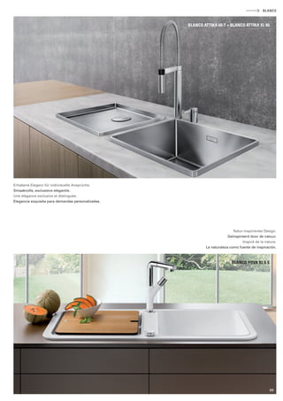 Erhabene Eleganz für individuelle Ansprüche. 
Smaakvolle, exclusieve elegantie. 
Une élégance exclusive et distinguée. 
Elegancia exquisita para demandas personalizadas. 
BLANCO 
BLANCO ATTIKA 60-T + BLANCO ATTIKA XL 60 
Natur-inspiriertes Design. 
Geïnspireerd door de natuur. 
Inspiré de la nature. 
La naturaleza como fuente de inspiración. 
BLANCO YOVA XL 6 S 
69 
 