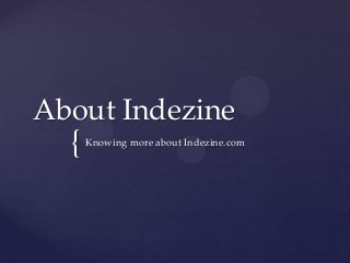 {
About Indezine
Knowing more about Indezine.com
 