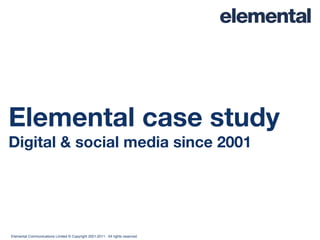 Elemental case study Digital & social media since 2001 