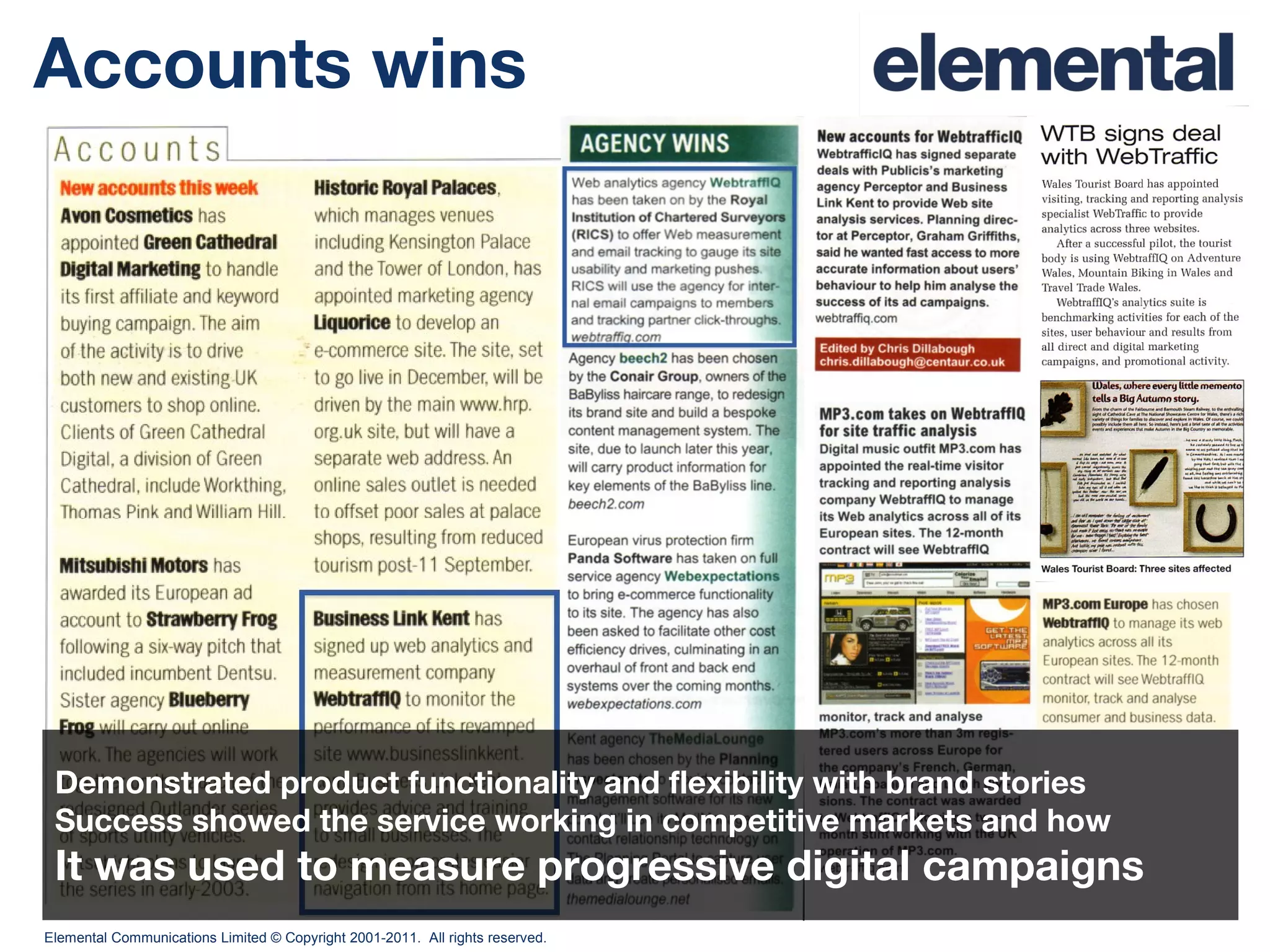 Accounts wins Demonstrated product functionality and flexibility with brand stories  Success showed the service working in competitive markets and how It was used to measure progressive digital campaigns 