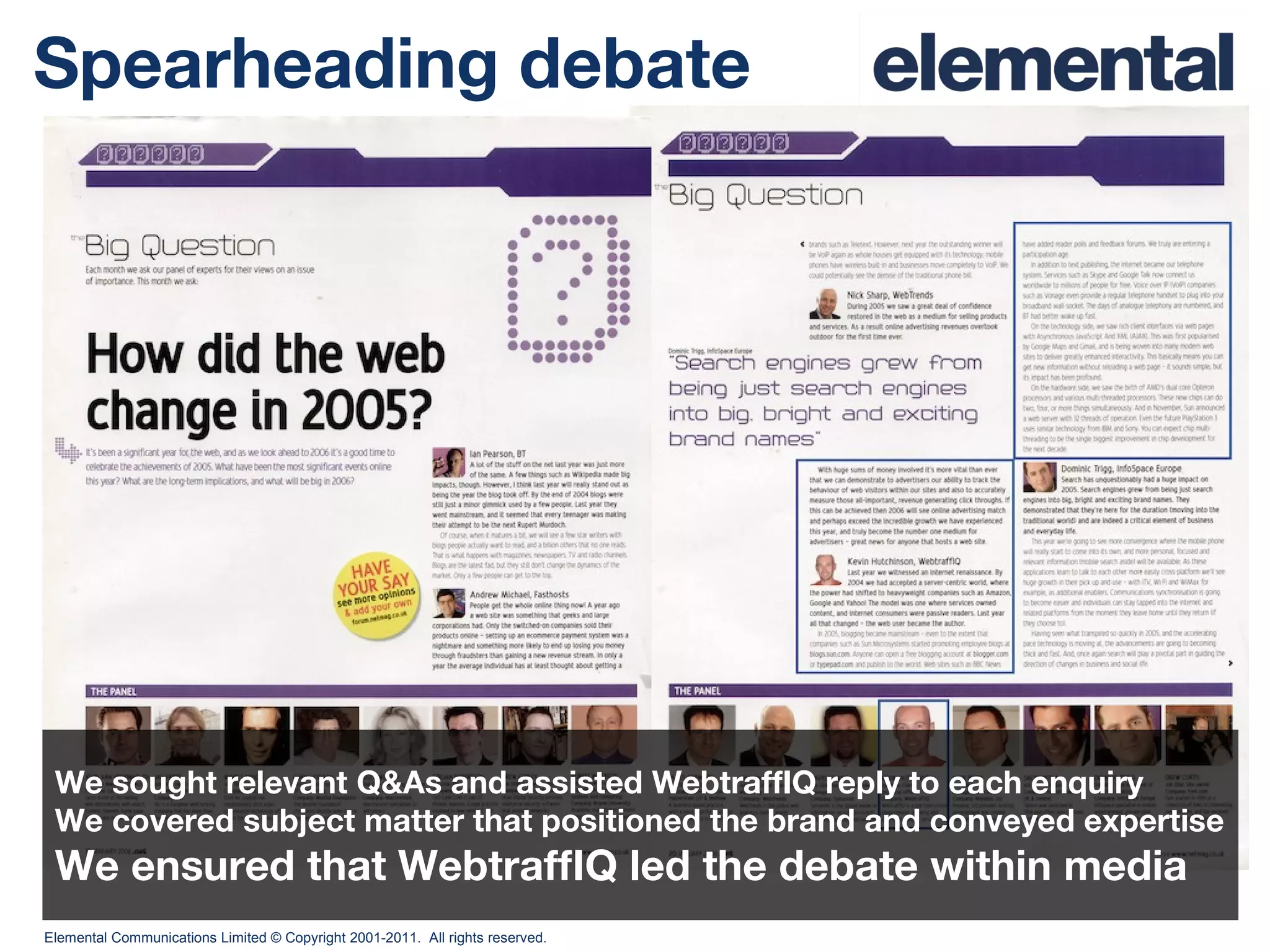 Spearheading debate We sought relevant Q&As and assisted WebtraffIQ reply to each enquiry  We covered subject matter that positioned the brand and conveyed expertise We ensured that WebtraffIQ led the debate within media 