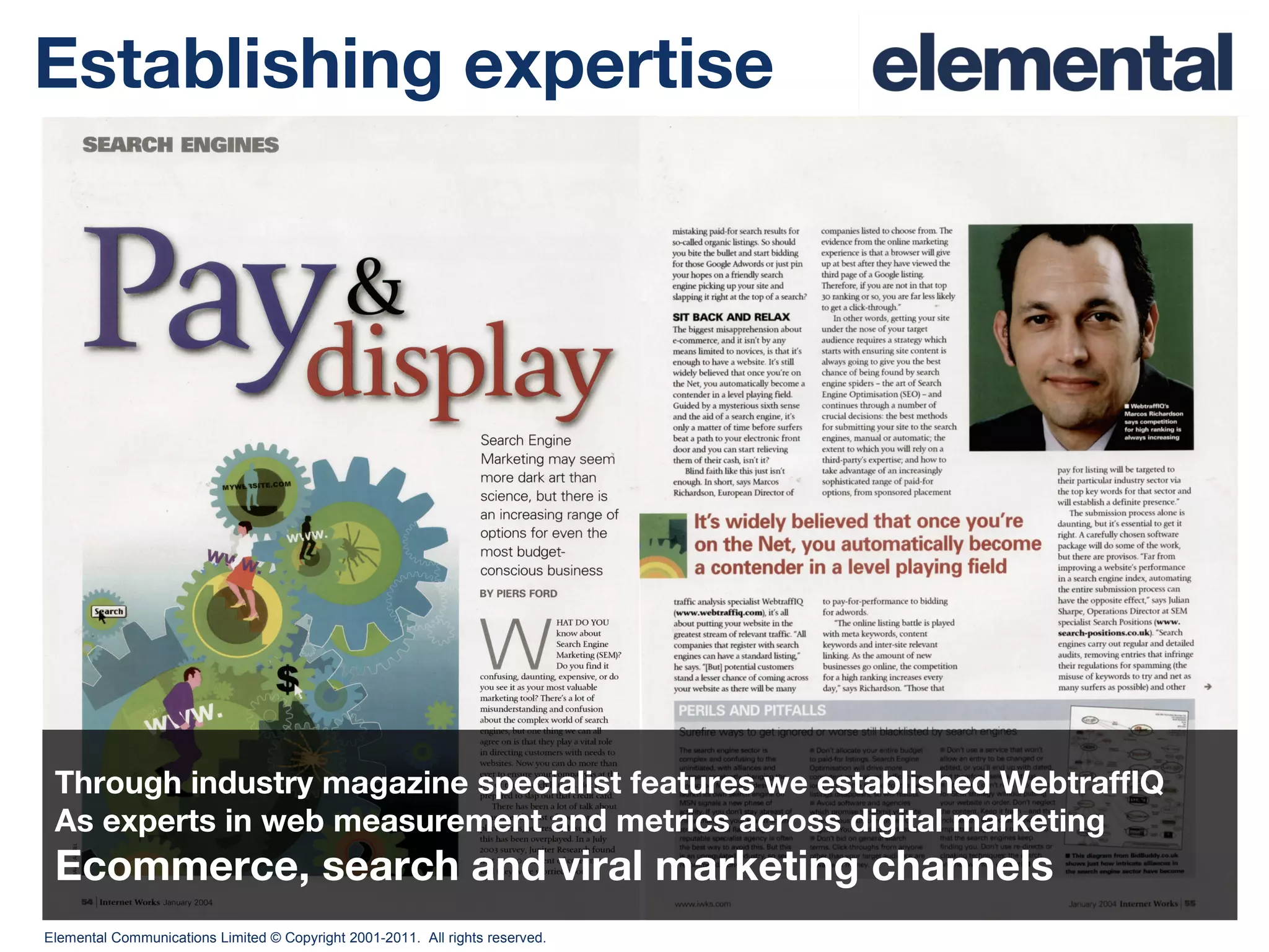 Establishing expertise Through industry magazine specialist features we established WebtraffIQ As experts in web measurement and metrics across digital marketing Ecommerce, search and viral marketing channels 