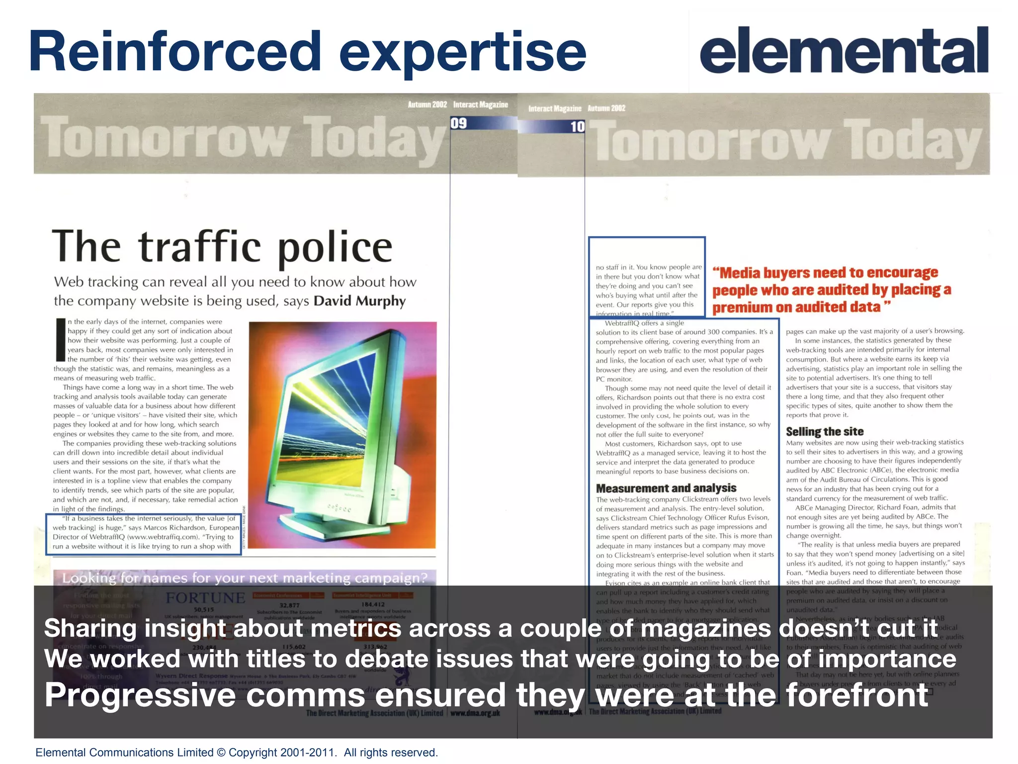 Reinforced expertise Sharing insight about metrics across a couple of magazines doesn’t cut it We worked with titles to debate issues that were going to be of importance Progressive comms ensured they were at the forefront 