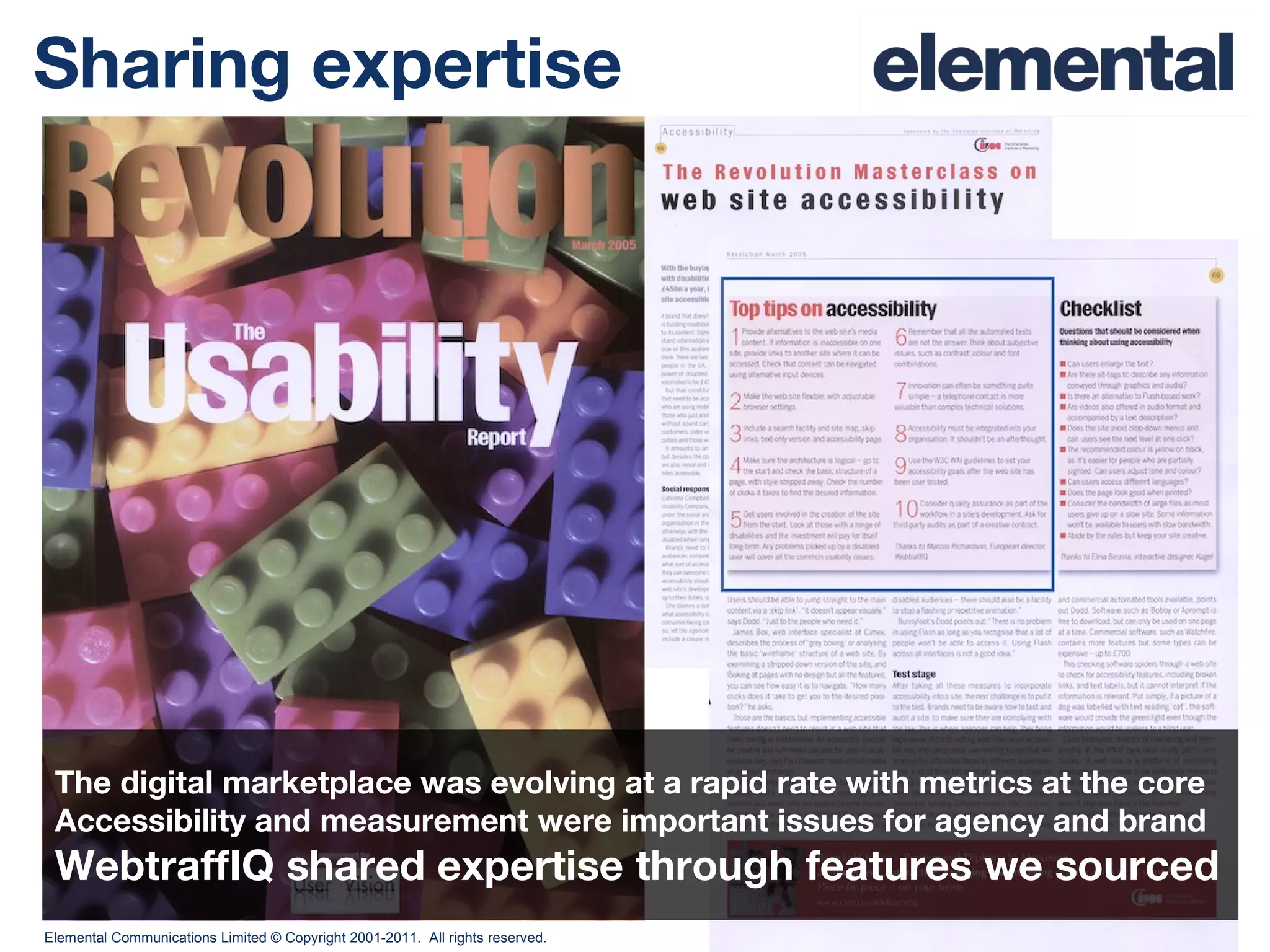 Sharing expertise The digital marketplace was evolving at a rapid rate with metrics at the core Accessibility and measurement were important issues for agency and brand WebtraffIQ shared expertise through features we sourced 