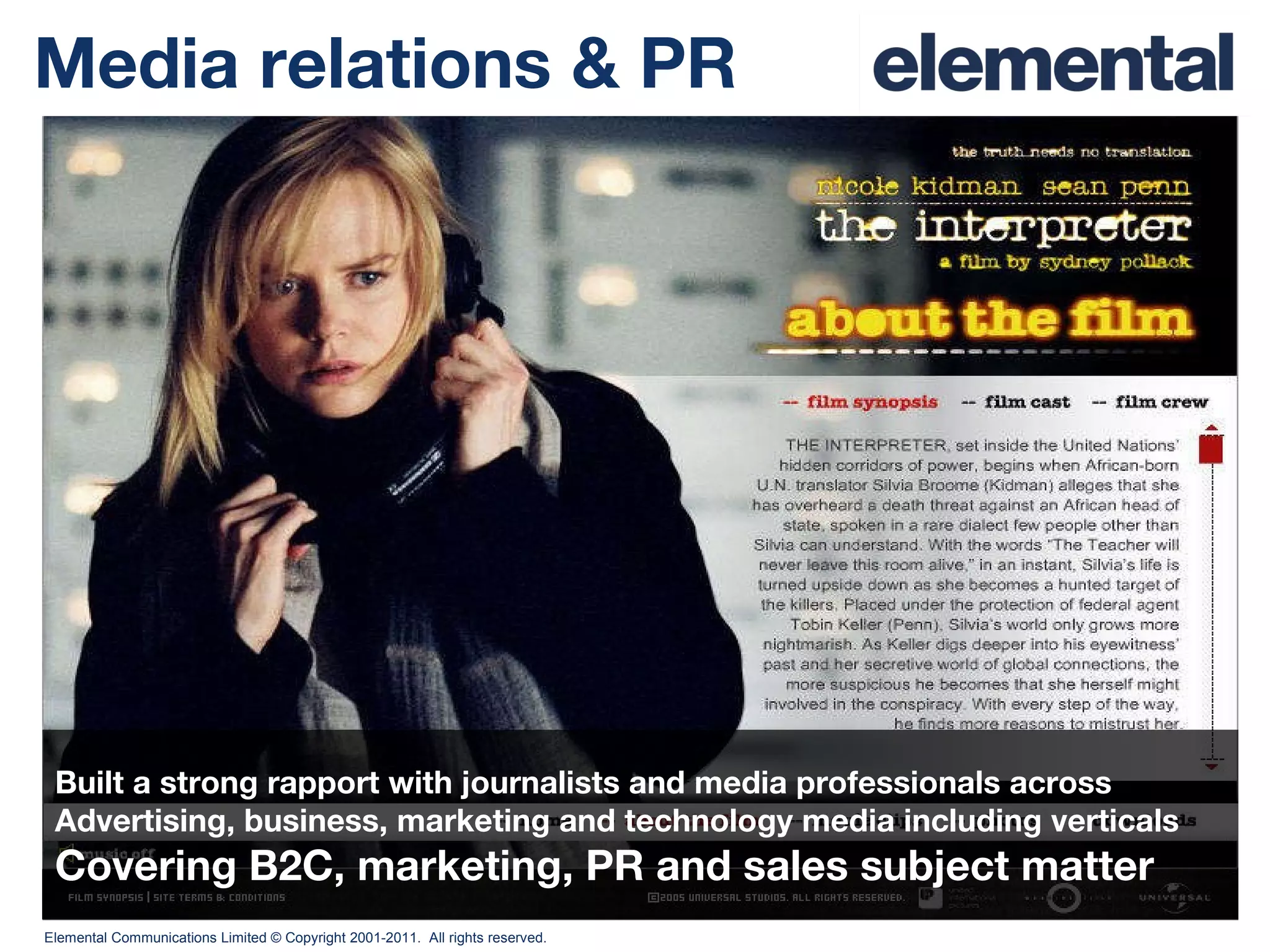 Media relations & PR Built a strong rapport with journalists and media professionals across  Advertising, business, marketing and technology media including verticals Covering B2C, marketing, PR and sales subject matter 