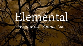 Elemental - What Music Sounds Like