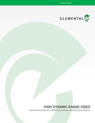 WHITE PAPER
HIGH DYNAMIC RANGE VIDEO
Implementing Support for HDR using Software-Defined Video Solutions
 
