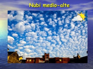 1010
Nubi medio-alteNubi medio-alte
 