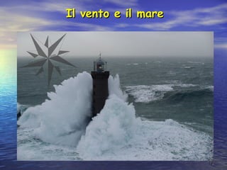1919
Il vento e il mareIl vento e il mare
 