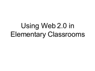 Using Web 2.0 in Elementary Classrooms 