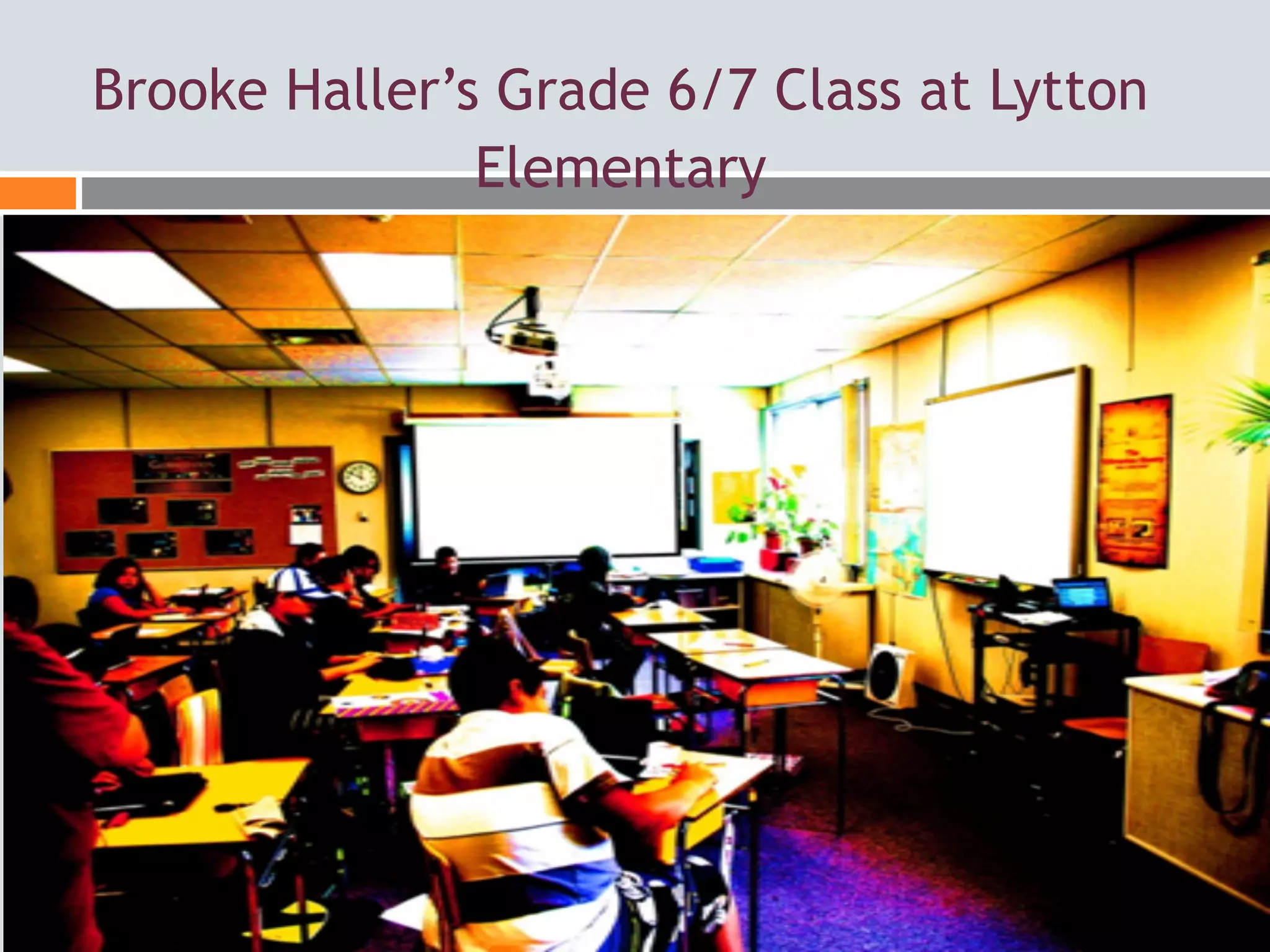 Brooke Haller’s Grade 6/7 Class at Lytton
               Elementary
 