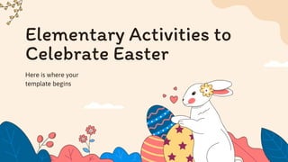 Elementary Activities to
Celebrate Easter
Here is where your
template begins
 