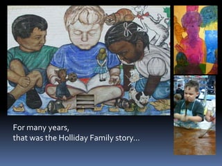 For many years, that was the Holliday Family story…