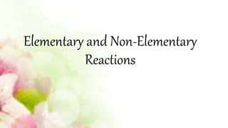 Elementary and Non-Elementary
Reactions
 