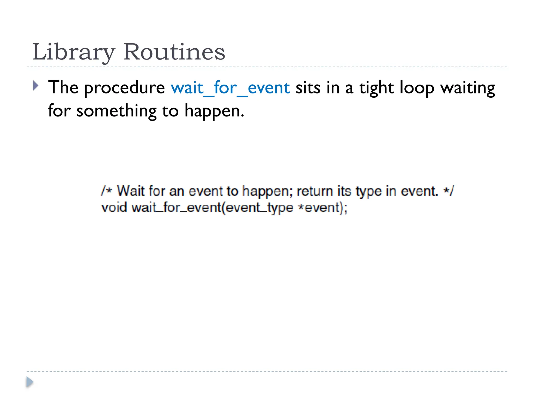 Library Routines  The procedure wait_for_event sits in a tight loop waiting for something to happen. 