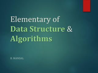 Elementary of
Data Structure &
Algorithms
B. MANDAL
 