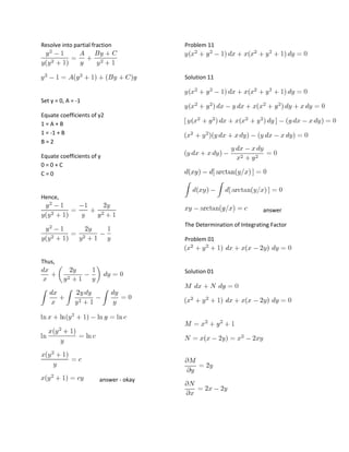 Resolve into partial fraction

Problem 11

Solution 11

Set y = 0, A = -1
Equate coefficients of y2
1=A+B
1 = -1 + B
B=2
Equate coefficients of y
0=0+C
C=0

Hence,
answer
The Determination of Integrating Factor
Problem 01

Thus,
Solution 01

answer - okay

 