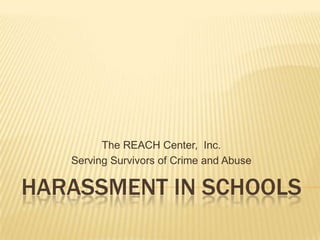 Harassment In schools The REACH Center,  Inc. Serving Survivors of Crime and Abuse 