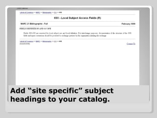 Add “site specific” subject headings to your catalog.  