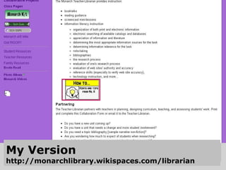 My Version http://monarchlibrary.wikispaces.com/librarian 