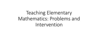 Teaching Elementary
Mathematics: Problems and
Intervention
 
