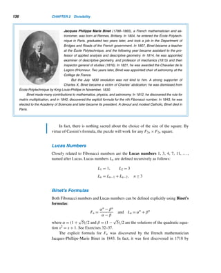 2.5 Prime and Composite Numbers 125
case 2 Suppose n is odd, say, n = 2k + 1, where k ≥ 5. Then
n! = 1 · 2 · 3···(2k − 1)(2k)n
= 2k
k![1 · 3 · 5···(2k − 1)]n
 2k
· 2k
· 2k+2
n, since k ≥ 5
 23k
n
Thus, as before, there are at least 3k = 3[(n − 1)/2)] = 3n/2 primes in the range n
through 23kn, that is, between n and n!.
Thus, in both cases, the result is true. 
Additional Conjectures
Are there primes of the form n2 + 1? Clearly, 2 = 12 + 1 and 5 = 22 + 1 are two
such primes. There are two more such primes ≤ 100. No one knows how many such
?
primes exist.
The number of primes p(N) of the form n2 + 1 has been conjectured to be given
?
by
p(N) ≈ 0.6864067
 N
n=2
dn
logn
where 2 ≤ n ≤ N.
Legendre’s conjecture: Is there a prime between n2 and (n+1)2? For example,
?
3 is a prime between 1 and 4; 5 is a prime between 4 and 9;
11 is a prime between 9 and 16; 19 is a prime between 16 and 25;
29 is a prime between 25 and 36.
Does this pattern hold for any positive integer n? That, too, still remains unan-
swered.
Bocard’s conjecture: There are at least four primes between the squares of
?
consecutive odd primes; for example, there are five primes between 32 and 52.
The following example singles out a unique prime.
EXAMPLE 2.27 Find the primes such that the digits in their decimal values alternate between 0s and
1s, beginning with and ending in 1.
 