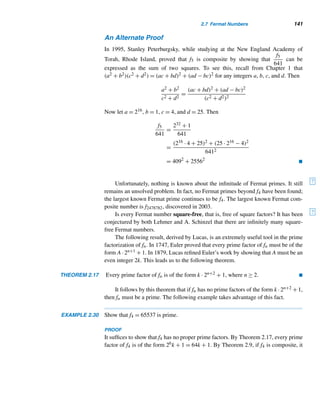 130 CHAPTER 2 Divisibility
(a) (b)
Figure 2.29
Fibonacci and Pascal’s Triangle
It is surprising that Fibonacci numbers can be extracted from Pascal’s triangle. Add
the numbers along the northeast diagonals, as Figure 2.30 shows. Curiously enough,
the sums appear to be the various Fibonacci numbers.
Figure 2.30
This observation is confirmed by the following theorem, discovered in 1876 by
Lucas. It can be established using induction.
THEOREM 2.14 (Lucas, 1876)
Fn =
(n−1)/2

i=0

n − i − 1
i

, n ≥ 1 
The recursive definition of Fn yields a straightforward method for computing it,
as Algorithm 2.5 shows.
 