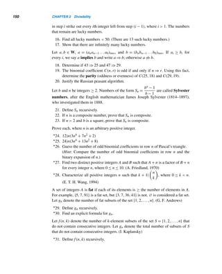 2.7 Fermat Numbers 139
Pierre de Fermat (1601–1665), born near Toulouse, was the son of a leather mer-
chant. A lawyer by profession, he devoted his leisure time to the pursuit of mathe-
matics as a hobby. Although he published almost none of his brilliant discoveries, he
did correspond with contemporary mathematicians.
Fermat has contributed to several branches of mathematics, but he is best
known for his work in number theory. Many of his results appear in margins of his
copy of the works of the Greek mathematician Diophantus (ca. 250 A.D.). He wrote
about his own famous conjecture: “I have discovered a truly wonderful proof, but the
margin is too small to contain it.”
2.7 Fermat Numbers
Numbers of the form fn = 22n
+ 1 were studied by the outstanding French math-
ematician Pierre de Fermat and are called Fermat numbers. The first five Fermat
numbers are f0 = 3, f1 = 5, f2 = 17, f3 = 257, and f4 = 65537.
The following theorem presents an interesting recurrence relation satisfied by fn.
THEOREM 2.16 Let fn denote the nth Fermat number. Then fn = f2
n−1 − 2fn−1 + 2, where n ≥ 1.
PROOF
We shall substitute for fn−1 in the expression f2
n−1 − 2fn−1 + 2, simplify it, and show
that it equals fn:
f2
n−1 − 2fn−1 + 2 =

22n−1
+ 1
2
− 2

22n−1
+ 1

+ 2
=

22n
+ 2 · 22n−1
+ 1

− 2 · 22n−1
− 2 + 2
= 22n
+ 1
= fn
This completes the proof. 
This theorem leads to a recursive definition of fn.
 