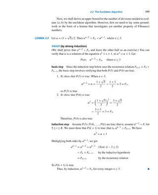 160 CHAPTER 3 Greatest Common Divisors
2. To show that any positive common divisor d of a and b is ≤ d:
Since d|a and d|b, d|(αa + βb), by Theorem 2.4; that is, d|d. So d ≤ d.
Thus, by parts (1) and (2), d = (a,b). 
It follows by this theorem that the gcd (a,b) can always be expressed as a linear
combination αa + βb. In fact, it is the smallest positive such linear combination.
One way to find such a linear combination is by trial and error, especially when
a and b are small, as the following example shows.
EXAMPLE 3.1 Express (28,12) as a linear combination of 28 and 12.
SOLUTION
First, notice that (28,12) = 4. Next, we need to find integers α and β such that
α · 28 + β · 12 = 4. By trial and error, α = 1 and β = −2 works: 1 · 28 + (−2) ·
12 = 4. 
Note that the values of α and β in the linear combination need not be unique. For
instance, in this example, you may notice that (−5) · 28 + 12 · 12 = 4.
A second way to find α and β is by using a table of multiples of a and b and
then picking a right combination, as Table 3.1 shows.
Table 3.1
The next section presents a systematic method for finding α and β.
Theorem 3.5 can be used to refine the definition of gcd and to derive several
useful results about gcds.
THEOREM 3.6 If d = (a,b) and d is any common divisor of a and b, then d|d.
 