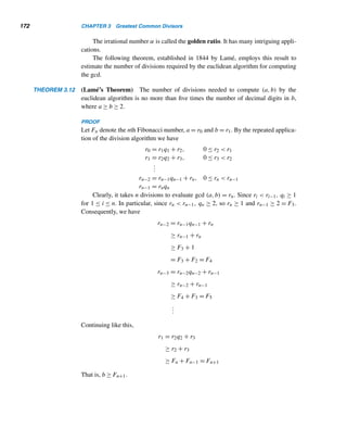 3.1 Greatest Common Divisor 161
PROOF
Since d = (a,b), by Theorem 3.5, there exist α and β such that d = αa + βb. Since
d|a and d|b, by Theorem 2.4, d|(αa + βb); so d|d. 
Thus, every common divisor d of a and b is a factor of their gcd d, and d ≤ d.
Conversely, suppose that
• d|a and d|b; and
• if d|a and d|b, then d|d. Then d ≤ d, so d = (a,b).
Thus, the symbolic definition of gcd can be modified as follows.
An Alternate Definition of gcd
A positive integer d is the gcd of a and b if
• d|a and d|b; and
• if d|a and d|b, then d|d, where d is a positive integer.
THEOREM 3.7 Let a, b, and c be any positive integers. Then (ac,bc) = c(a,b).
The proof of this is fairly straightforward, so we leave it as an exercise (see
Exercise 51).
THEOREM 3.8 Two positive integers, a and b, are relatively prime if and only if there are integers α
and β such that αa + βb = 1.
PROOF
If a and b are relatively prime, then (a,b) = 1. Therefore, by Theorem 3.5, there are
integers α and β such that αa + βb = 1.
Conversely, suppose αa+βb = 1. To demonstrate that (a,b) = 1, let d = (a,b).
Then, by Theorem 2.4, d|(αa+βb); that is, d|1, so d = 1. Thus, a and b are relatively
prime. 
We can deduce part (1) of Theorem 3.4 from this theorem, and it is useful to do
so as an exercise (see Exercise 54).
COROLLARY 3.1 If d = (a,b), then (a/d,b/d) = 1.
The next corollary follows by Theorem 3.5 (see Exercise 59).
COROLLARY 3.2 If (a,b) = 1 = (a,c), then (a,bc) = 1.
 