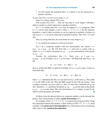 164 CHAPTER 3 Greatest Common Divisors
The following example illustrates this theorem.
EXAMPLE 3.4 Using recursion, evaluate (18,30,60,75,132).
SOLUTION
(18,30,60,75,132) = ((18,30,60,75),132) = (((18,30,60),75),132)
= ((((18,30),60),75),132) = (((6,60),75),132)
= ((6,75),132) = (3,132)
= 3 
The following corollary follows by induction and Theorem 3.10. You can pro-
vide a proof (see Exercise 55).
COROLLARY 3.5 If d = (a1,a2,...,an), then d|ai for every integer i, where 1 ≤ i ≤ n. 
The following corollary is an extension of Corollary 3.4.
COROLLARY 3.6 If d|a1a2 ···an and (d,ai) = 1 for 1 ≤ i ≤ n − 1, then d|an. 
Before we move on to another corollary, we make the following definition.
Pairwise Relatively Prime Integers
The positive integers a1,a2,...,an are pairwise relatively prime if every pair of
integers is relatively prime; that is, (ai,aj) = 1, whenever i = j.
For example, the integers 8, 15, and 49 are pairwise relatively prime, whereas
the integers 6, 25, 77, and 91 are not pairwise relatively prime.
The following result follows from Theorem 3.8.
COROLLARY 3.7 If the positive integers a1,a2,...,an are pairwise relatively prime, then (a1,a2,
...,an) = 1. 
For instance, since the integers 8, 15, and 49 are pairwise relatively prime,
(8,15,49) = 1.
Be aware that the converse of this corollary is not true; that is, if (a1,a2,...,an) = 1,
then the integers a1,a2,...,an need not be pairwise relatively prime. For example,
(6,15,49) = 1, but 6, 15, and 49 are not pairwise relatively prime. (Why?)
 