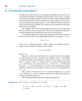 4.1 Congruences 213
The following result is simple, but useful. It translates congruence into equality
and enables us to characterize congruences in a different way. Throughout our dis-
cussion of congruences, assume that all letters denote integers and all moduli (plural
of modulus) are positive integers.
THEOREM 4.1 a ≡ b (mod m) if and only if a = b + km for some integer k.
PROOF
Suppose a ≡ b (mod m). Then m|(a − b), so a − b = km for some integer k; that is,
a = b + km. Conversely, suppose a = b + km for some integer k. Then a − b = km,
so m|(a − b) and consequently, a ≡ b (mod m). 
For example, 23 ≡ 3 (mod 5) and 23 = 3 + 4 · 5; on the other hand, 49 = −5 +
9 · 6, so 49 ≡ −5 (mod 6).
A useful observation: It follows from the definition (also from Theorem 4.1) that
a ≡ 0 (mod m) if and only if m|a; that is, an integer is congruent to 0 if and only if
it is divisible by m. Thus, a ≡ 0 (mod m) and m|a mean exactly the same thing. For
instance, 28 ≡ 0 (mod 4) and 4|28.
Using the congruence relation, Dirichlet’s theorem (Theorem 3.16) can be re-
stated as follows: There are infinitely many primes p such that p ≡ a (mod b), where
(a,b) = 1.
The following theorem presents three additional properties of congruence.
THEOREM 4.2
• a ≡ a (mod m). (Reflexive property)
• If a ≡ b (mod m), then b ≡ a (mod m). (Symmetric property)
• If a ≡ b (mod m) and b ≡ c (mod m), then a ≡ c (mod m). (Transitive
property)
PROOF
• Since m|(a − a), a ≡ a (mod m).
• Suppose a ≡ b (mod m). Then m|(a − b); that is, m|−(b − a). So m|(b − a);
that is, b ≡ a (mod m).
• Suppose a ≡ b (mod m) and b ≡ c (mod m). Then m|(a − b) and m|(b − c),
so, by Theorem 2.4, m|[(a − b) + (b − c)]; that is, m|(a − c); consequently,
a ≡ c (mod m). 
 