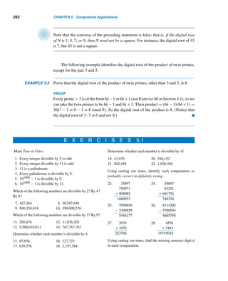 4.1 Congruences 227
With a bit of patience, we can rewrite this equation as
n

4
5
	5
−


1 +
4
5
+

4
5
	2
+

4
5
	3
+

4
5
	4
+

4
5
	5

= 5z
n

4
5
	5
−
1 − (4/5)6
1 − 4/5
= 5z
n

4
5
	5
−
56 − 46
55
= 5z
45
n + 46
− 56
= 56
z
(n + 4)45
= (z + 1)56
≡ 0 (mod 56
)
But (45,56) = 1, so n + 4 ≡ 0 (mod 56). Thus, for n to be a minimum, n + 4 = 56 =
15,625; so n = 15,621, as found earlier. 
Returning to Theorem 4.6, we can generalize it as follows.
THEOREM 4.7 If ac ≡ bc (mod m) and (c,m) = d, then a ≡ b (mod m/d).
PROOF
Suppose ac ≡ bc (mod m), where (c,m) = d. Then m|(ac − bc), so ac − bc = km for
some integer k; that is, c(a − b) = km. Divide both sides by d:

c
d
	
(a − b) = k

m
d
	
By Theorem 3.4, (c/d,m/d) = 1, so
m
d
|(a − b); that is, a ≡ b (mod m/d). 
EXAMPLE 4.18 You can verify that 8 · 37 ≡ 8 · 7 (mod 12). Since (8,12) = 4, by Theorem 4.7, we
can cancel 8 from both sides:
 8 · 37 ≡ 8 · 7 (mod 12/4)
That is,
37 ≡ 7 (mod 3) 
 