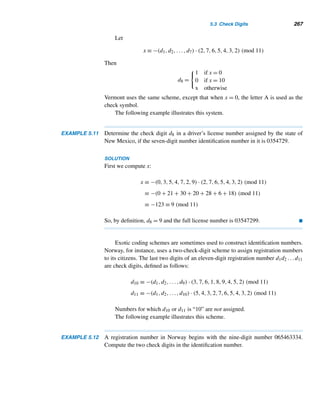 238 CHAPTER 4 Congruences
4.3 The Pollard Rho Factoring Method
Over the years, number theorists have expended considerable time and effort to de-
velop efficient algorithms for primality and factorization. In this section, we pursue
a factorization technique developed in 1974 by John M. Pollard. Although Pollard
called it the Monte Carlo method to reflect the seemingly random nature of the num-
bers generated in the factorization process, it is now called the Pollard rho method for
reasons that will become clear later. This method works remarkably well for factors
with no more than 20 digits.
The composite nature of the Fermat number f8 had been known since 1909.
However, no factors were discovered until 1980, when R. P. Brent and Pollard suc-
cessfully employed the rho method to find one of its two prime factors.
To describe the algorithm, consider a large odd integer n known to be composite.
Choose some seed value x0 and a diophantine polynomial f(x) of degree ≥ 2, say,
f(x) = x2
+ a
where a = 0,−2. We then generate a “random” sequence {xk} of distinct least non-
negative residues modulo n using the recursive formula
xk+1 ≡ f(xk) (mod n)
where k ≥ 0.
Our goal is to find a nontrivial factor d of n. Assume it is very small compared
to n. Since there are exactly d congruent classes modulo d and d  n, the integers
xk modulo d must become periodic; that is, there must exist residues xi and xj such
that xi ≡ xj (mod d), where i  j. Thus, the choice of x0 and f(x) must be such that
xi ≡ xj (mod d), but xi ≡ xj (mod n). Since d|(xj − xi) and n  (xj − xi), it follows that
the gcd (xj − xi,n) is a nontrivial factor of n, which can be found using the euclidean
algorithm. Notice that the knowledge of d does not occur in the computation of
(xj − xi,n).
Thus, to find a nontrivial factor of n, we continue computing (xj − xi,n) for
every distinct pair xj,xi until we encounter a nontrivial gcd. Such a gcd need not be
a prime or the smallest factor of n.
The following example illustrates this sophisticated algorithm.
EXAMPLE 4.26 Let n = 7943,x0 = 2, and f(x) = x2 + 1. Then
x1 = 5, x2 = 26, x3 = 677, x4 = 5579, x5 = 4568, x6 = 364,
x7 = 5409, ...
 