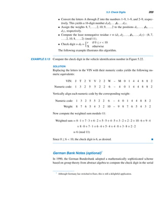 240 CHAPTER 4 Congruences
The sequence {xk} in Example 4.26
2,5,26,677,5579,4568,364,5409,...
when reduced modulo 13, yields the periodic sequence
2,5,0,1,2

  
,5,0,1,2

  
,5,0,1,2

  
,5,0,...
with period 4.
This periodic behavior can be displayed pictorially, as in Figure 4.2. Since it
resembles the Greek letter ρ (rho), the factoring method is now known as the rho
method.
Figure 4.2
In Section 7.2, we shall describe another factoring technique developed by Pol-
lard.
E X E R C I S E S 4.3
Using the Pollard rho method with x0 = 2 and f(x) =
x2 + 1, find the canonical decomposition of each integer.
1. 377 2. 3199 3. 5567 4. 9773
Find a factor of 39,997 using the Pollard rho method, the
given seed x0, and the given polynomial f(x).
5. x0 = 1, f(x) = x2 + 1 6. x0 = 2, f(x) = x2 + 1
7. x0 = 2, f(x) = x2 − 1 8. x0 = 3, f(x) = x2 − 1
 
X CHAPTER SUMMARY
We developed the language of congruences, some fundamental properties, and some
simple applications, including a practical factoring technique.
 