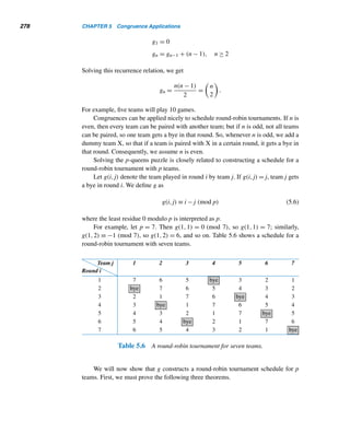 5.1 Divisibility Tests 249
Thus, 11|n if and only if (n0 + n2 + ···) − (n1 + n3 + ···) is divisible by 11; that is,
if and only if the sum of the digits in the “even” positions minus that in the “odd”
positions is divisible by 11.
For example, let n = 243,506,076.
Desired difference = (6 + 0 + 0 + 3 + 2) − (7 + 6 + 5 + 4)
= 11 − 22 = −11
Because 11|−11, 11|n also.
The following theorem identifies a class of integers that are divisible by 11.
THEOREM 5.1 A palindrome with an even number of digits is divisible by 11.
PROOF
Let n = n2k−1n2k−2 ...n1n0 be a palindrome with an even number of digits. Then
n ≡ (n0 + n2 + ··· + n2k−2) − (n1 + n3 + ··· + n2k−1) (mod 11)
≡ 0 (mod 11)
because n is a palindrome with an even number of digits. Thus, 11|n. 
For example, both palindromes 1331 and 60,588,506 contain an even number of
digits, so both are divisible by 11.
You should be aware, however, that this theorem does not apply to palindromes with
an odd number of digits. For instance, the palindrome 131 contains an odd number
of digits. However, it is not divisible by 11.
Note that these divisibility tests can be extended to nondecimal bases. See Sup-
plementary Exercises 4 and 5.
Casting Out Nines
Next we can demonstrate a technique called casting out nines (in other words, can-
celing numbers that add up to 9). This technique can be used to detect computational
errors, as the following two examples show. Casting out nines is based on the fact
that every integer is congruent to the sum of its digits modulo 9.
 