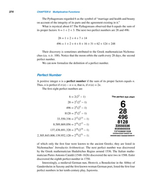 292 CHAPTER 5 Congruence Applications
2. Read in a positive integer n. Using divisibility tests, determine if it is divisible
by 3, 5, 6, 9, or 11.
3. Read in a bit string and append a bit for even parity.
4. Read in the first nine digits of an ISBN and print the corresponding ISBN.
5. Read in the first eight digits in a Utah driver’s license number and print the nine-
digit license number.
6. Read in the first seven digits in a New Mexico driver’s license number and print
the eight-digit license number.
7. Redo program 6 if the driver lives in Vermont.
8. Read in a 12-digit number and determine whether is a valid UPC number.
9. Read in the country code, manufacturer code, and the product code of a grocery
item. Compute its UPC number.
10. Read in an 11-digit number and determine if it is a valid Norwegian registration
number.
11. Read in the nine-digit identification number in a Norwegian registration number
and determine the 11-digit registration number.
12. Read in a prime p  3 and place p queens on a p × p chessboard.
13. Read in a positive integer n  2 and print a schedule for a round-robin tourna-
ment with n teams.
14. Read in a date in the form month/date/year in the Gregorian calendar. Print the
day of the week corresponding to the date using
(a) Formula (5.11) in Section 5.6.
(b) Formula in problems 33–42 of Exercises 5.6.
X ENRICHMENT READINGS
1. J. A. Gallian, “The Zip Code Bar Code,” UMAP J., 7 (1986), 191–194.
2. J. A. Gallian, “Assigning Driver’s License Numbers,” Mathematics Magazine, 64
(Feb. 1991), 13–22.
3. J. A. Gallian, “The Mathematics of Identification Numbers,” College Mathemat-
ics J., 22 (May 1991), 194–202.
4. M. Keith, “A Mental Perpetual Calendar,” J. Recreational Mathematics, 8 (1975–
1976), 242–245.
5. M. Keith and T. Craver, “The Ultimate Perpetual Calendar?” J. Recreational
Mathematics, 22 (1990), 280–282.
6. J. Kirkland, “Identification Numbers and Check Digit Schemes,” Math. Associa-
tion of America, Washington, DC, 2001.
7. P. M. Tuchinsky, “International Standard Book Numbers,” UMAP J., 5 (1985),
41–54.
 