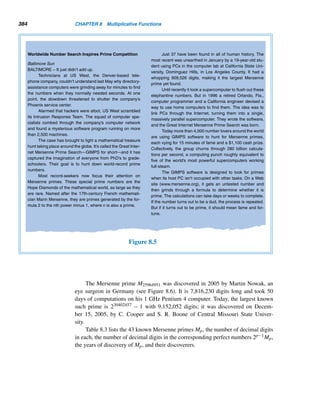 302 CHAPTER 6 Systems of Linear Congruences
Therefore,
x ≡ 124 · 301 · 307 · 311 − 46 · 300 · 307 · 311 + 111 · 300 · 301 · 311
− 116 · 300 · 301 · 307 (modM)
≡ (124 · 301 − 46 · 300) · 307 · 311 + (111 · 311 − 116 · 307) · 300 · 301 (modM)
≡ 23524 · 307 · 311 − 1091 · 300 · 301 (modM)
≡ 23000 · 307 · 311 + 524 · 307 · 311 − 1091 · 300 · 301 (modM)
≡ 2,195,971,000 + 50,029,948 − 98,517,300 (modM)
≡ 2,147,483,648 (modM)
Thus, 231 = 2,147,483,648.
(Fortunately, a calculator such as the TI-86 will find this answer in seconds.
Nevertheless, the solution exemplifies the power of the CRT.) 
E X E R C I S E S 6.1
Determine whether the given number is a solution of the
corresponding system of linear congruences.
1. 52; x ≡ 2 (mod5) 2. 43; x ≡ 1 (mod2)
x ≡ 3 (mod7) x ≡ 2 (mod3)
x ≡ 3 (mod5)
3. 14; x ≡ 2 (mod3) 4. 67; x ≡ 1 (mod3)
x ≡ 4 (mod5) x ≡ 5 (mod4)
x ≡ 5 (mod7) x ≡ 4 (mod7)
x ≡ 7 (mod11)
Solve the following linear systems using iteration.
5. x ≡ 2 (mod5) 6. x ≡ 3 (mod4)
x ≡ 3 (mod7) x ≡ 5 (mod9)
7. x ≡ 1 (mod2) 8. x ≡ 2 (mod3)
x ≡ 2 (mod3) x ≡ 4 (mod5)
x ≡ 3 (mod5) x ≡ 5 (mod7)
9. x ≡ 1 (mod3) 10. x ≡ 2 (mod4)
x ≡ 3 (mod4) x ≡ 3 (mod5)
x ≡ 4 (mod7) x ≡ 4 (mod9)
x ≡ 7 (mod11) x ≡ 5 (mod13)
11–16. Using the CRT, solve the linear systems in Exer-
cises 5–10.
Show that the following linear systems are not solvable.
17. x ≡ 2 (mod4) 18. x ≡ 3 (mod4)
x ≡ 3 (mod6) x ≡ 4 (mod5)
x ≡ 4 (mod6)
Find the least positive integer that leaves
19. The remainder 3 when divided by 7, 4 when divided
by 9, and 8 when divided by 11.
20. The remainder 2 when divided by 5, 4 when divided
by 6, and 5 when divided by 11, and 6 when divided
by 13.
21. Find the least positive multiple of 7 that leaves the re-
mainder 2 when divided by 5, 3 when divided by 6,
and 5 when divided by 11.
22. Find the least positive multiple of 12 that leaves the
remainder 4 when divided by 8, 6 when divided by 9,
and 8 when divided by 14.
23. Find the smallest positive integer n such that 2|n,
3|n + 1, 5|n + 2, 7|n + 3, and 11|n + 4.
24. Find the smallest integer  10000 such that 3|n,
4|n + 3, 5|n + 4, 7|n + 5, and 11|n + 7.
25. Find the smallest positive integer n such that 32|n,
42|n + 1, and 52|n + 2.
 