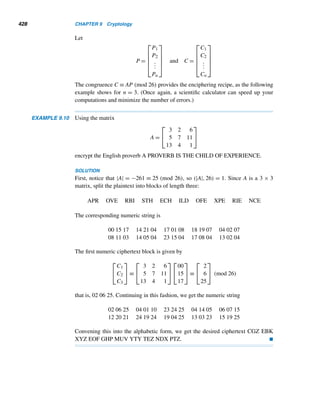 346 CHAPTER 7 Three Classical Milestones
PROOF
By Euler’s theorem, aϕ(p) ≡ 1 (mod p). But ϕ(p) = p − 1, by Lemma 7.5, so ap−1 ≡
1 (mod p). 
Using Euler’s theorem, we can extend Theorems 7.5 and 7.6 to an arbitrary
modulus m in an obvious way, as the following two theorems show. We leave their
proofs as exercises.
THEOREM 7.11 Let m be a positive integer and a any integer with (a,m) = 1. Then aϕ(m)−1 is an
inverse of a modulo m.
THEOREM 7.12 Let m be a positive integer and a any integer with (a,m) = 1. Then the solution of
the linear congruence ax ≡ b (mod m) is given by x ≡ aϕ(m)−1b (mod m).
The following example uses this result.
EXAMPLE 7.21 Solve the linear congruence 35x ≡ 47 (mod 24).
SOLUTION
The congruence can be simplified as 11x ≡ −1 (mod 24). Since (11,24) = 1, by
Theorem 7.12,
x ≡ 11ϕ(24)−1 · (−1) ≡ 117 · (−1) (mod 24)
≡ (112)3 · 11 · (−1) ≡ 13 · (−11) (mod 24)
≡ 13 (mod 24) 
In order to find an inverse of a modulo m in Theorem 7.11 and hence to solve the
congruence ax ≡ b (mod m), we need to compute ϕ(m). Lemma 7.5 gives its value
if m is a prime. Suppose m is composite. It is not practical to list all positive integers
≤ m and relatively prime to it, and then count them. In Section 8.1 we will return to
this issue and derive a formula for ϕ(m) for every positive integer m.
Additionally, Euler’s theorem can be used to develop a formula to solve a system
of linear congruences with pairwise relatively prime moduli. (See Exercises 62–67.)
Next, we give a generalization of Euler’s theorem. Its proof is fairly straightfor-
ward, so we leave its proof as an exercise. See Exercises 59 and 60.
THEOREM 7.13 (Koshy, 1996) Let m1,m2,...,mk be any positive integers and a any integer such
that (a,mi) = 1 for 1 ≤ i ≤ k. Then
a[ϕ(m1),ϕ(m2),...,ϕ(mk)]
≡ 1 (mod [m1,m2,...,mk]) 
 
